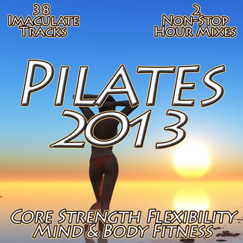 Various Artists - Pilates 2013 - Core Strength Flexibility Mind & Body Fitness Chilled Relaxation to Power Stretching Pilates & Yoga