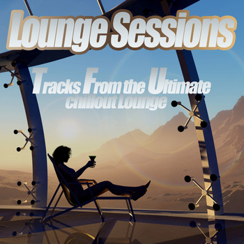 Various Artists - Lounge Sessions - Del Mar Ibiza to Chilled Clubland the Classic Sunset Chill Out Session
