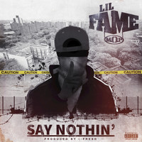 Lil Fame - Say Nothin (Explicit)