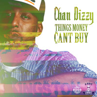 Chan Dizzy - Things Money Can't Buy (Explicit)