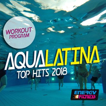 Various Artists - Aqua Latina Top Hits 2018 Workout Program (15 Tracks Non-Stop Mixed Compilation for Fitness & Workout - 128 BPM)