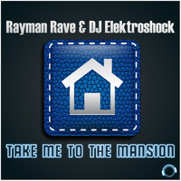 Rayman Rave & DJ Elektroshock - Take Me To The Mansion