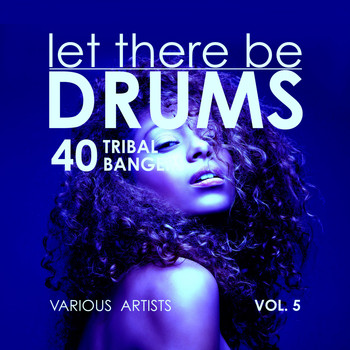 Various Artists - Let There Be Drums, Vol. 5 (40 Tribal Bangers)