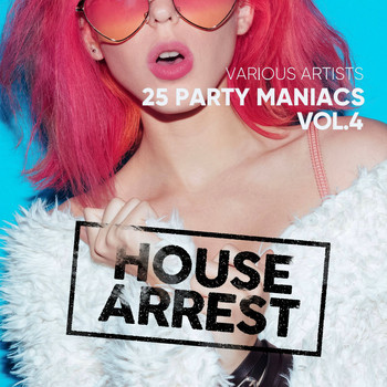 Various Artists - House Arrest (25 Party Maniacs), Vol. 4