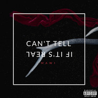 Mawi - Can't Tell (If It's Real) (Explicit)