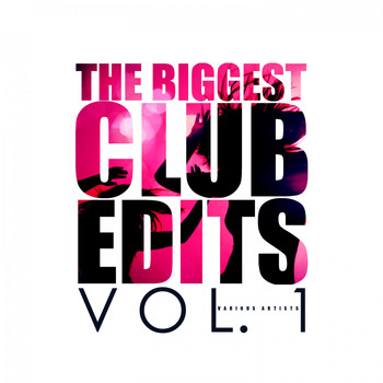 Various Artists - The Biggest Club Edits, Vol. 1
