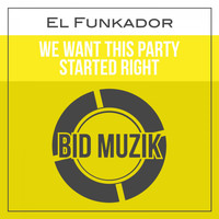 El Funkador - We Want This Party Started Right (Original Mix)
