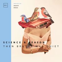 Science & Reason - Then Brutus Was Quiet