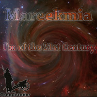 MAREEKMIA - I'm of the 21St Century