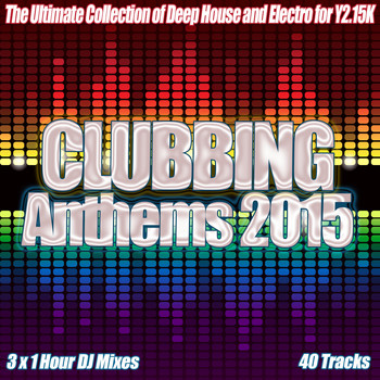 Various Artists - Clubbing Anthems 2015 - The Year of House Electro Clubland Party Dance and Underground Music