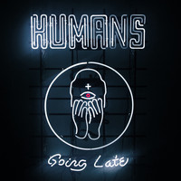 Humans - Going Late