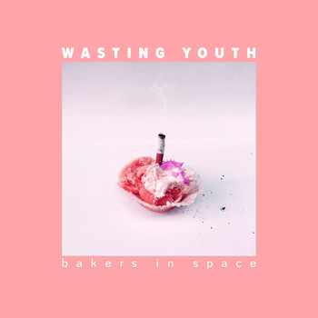 Bakers In Space - Wasting Youth