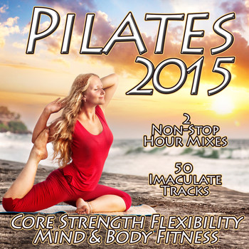 Various Artists - Pilates 2015 - Core Strength Flexibility Mind & Body Fitness Chilled Relaxation to Power Stretching Yoga