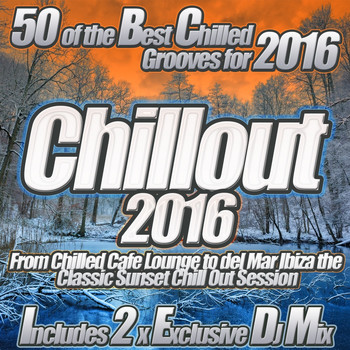 Various Artists - Chillout 2016 From Chilled Cafe Lounge to del Mar Ibiza the Classic Sunset Chill Out Session