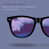Peppermint Heaven - Don't Give Light to the Darkness (Oscuro Remix)