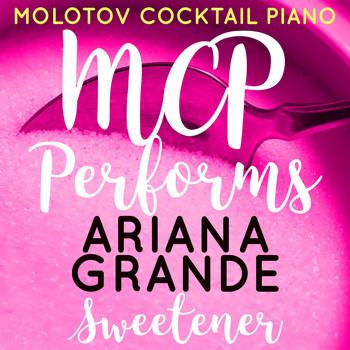 Molotov Cocktail Piano - MCP Performs Ariana Grande: Sweetener