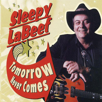 Sleepy LaBeef - Tomorrow Never Comes
