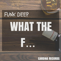Funk Deep - What the F... (Explicit)