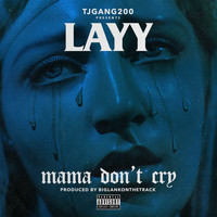 Layy - Mama Don't Cry (Explicit)