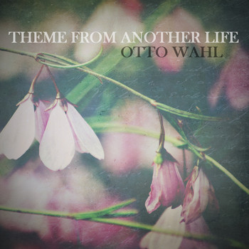 Otto Wahl - Theme from Another Life
