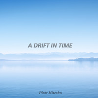 Piotr Miteska - A Drift in Time