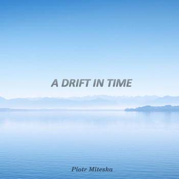 Piotr Miteska - A Drift in Time