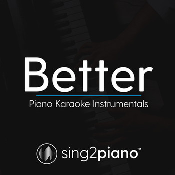 Sing2Piano - Better (Piano Karaoke Instrumentals)