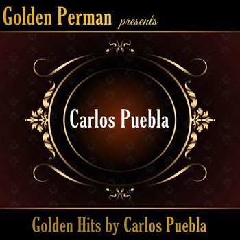 Carlos Puebla - Golden Hits by Carlos Puebla