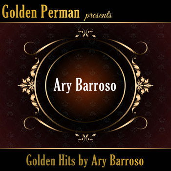Ary Barroso - Golden Hits by Ary Barroso