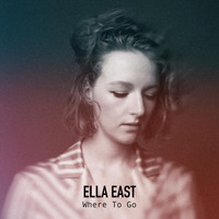 Ella East - Where to Go
