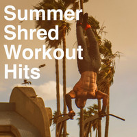 Running Hits, CrossFit Junkies, Workout Rendez-Vous - Summer Shred Workout Hits