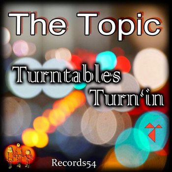 The Topic - Turntables Turn'in