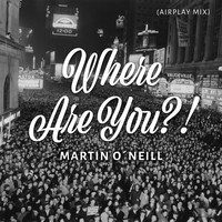 Martin O'Neill - Where Are You?! (Airplay Mix)