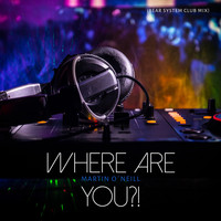 Martin O'Neill - Where Are You?! (Bear System Club Mix)