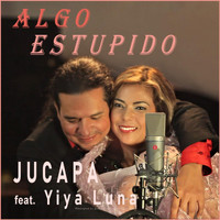 Jucapa - Algo Estupido (feat. Yiya Luna)
