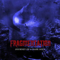 Fragmentation - Journey of a Dark Soul