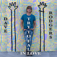 Dave Rodgers - Try to Fall in Love