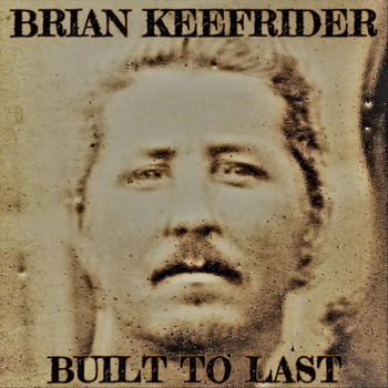 Brian Keefrider - Built to Last (Explicit)