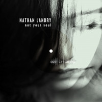 Nathan Landry - Not Your Soul