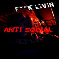 Anti-Social - Fuck Livin' (Explicit)