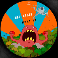 Dos Rayas - What If