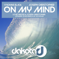 Yvonne Black & Joseph Christopher - On My Mind (Lovetwisted & Joseph Christopher Extended 12 Inch Bigroom Vox Remix)