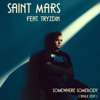 Saint Mars - Somewhere Somebody (feat. Tryzdin)