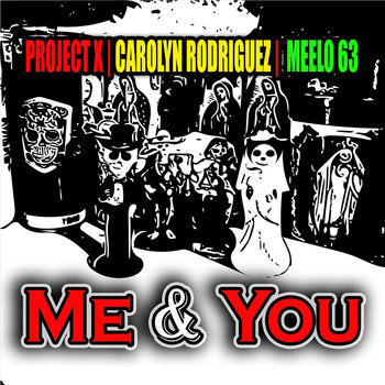 Project X - Me & You (feat. Carolyn Rodriguez & Meelo 63)