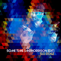 Slo Dogz - Some Time (Ian Morrison Edit)