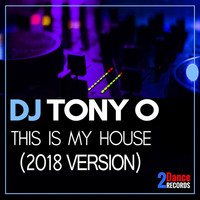 DJ Tony O - This My House (2018 Version)