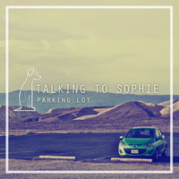 Talking to Sophie - Parking Lot