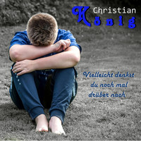 Christian König - Vielleicht denkst du noch mal drüber nach