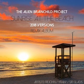 The Alien Brainchild Project - Sunrise at the Beach Remix Album (2018 Versions)
