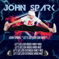 John Spark - Let's Go (Jsr EDM Mix)